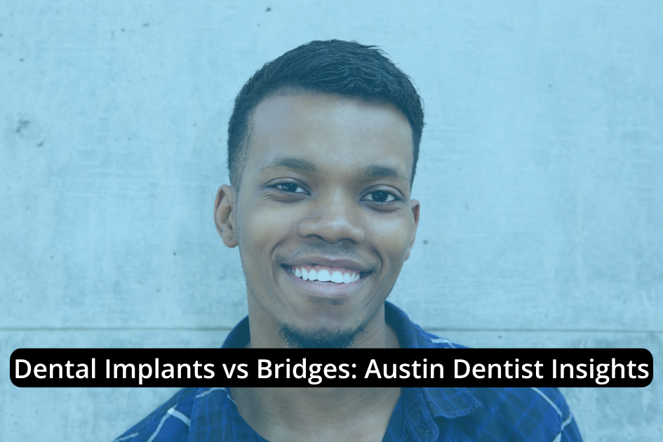 Smiling man against a plain background with text overlay reading, "Dental Implants vs Bridges: Expert Advice from an Austin Dentist.