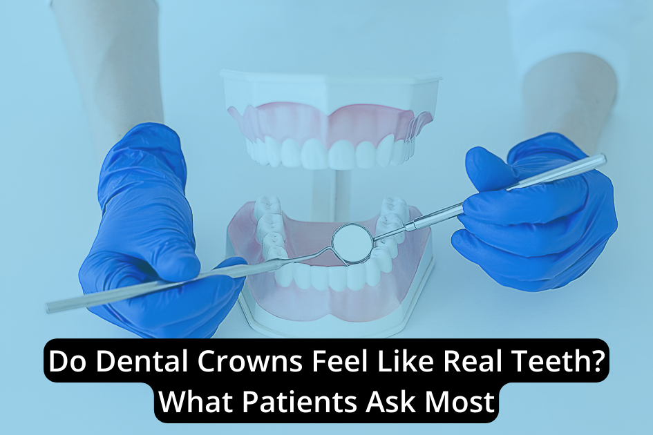 A dentist wearing blue gloves holds dental tools near a model of teeth, highlighting patient questions like, "Do dental crowns feel like real teeth? What Patients Ask Most.